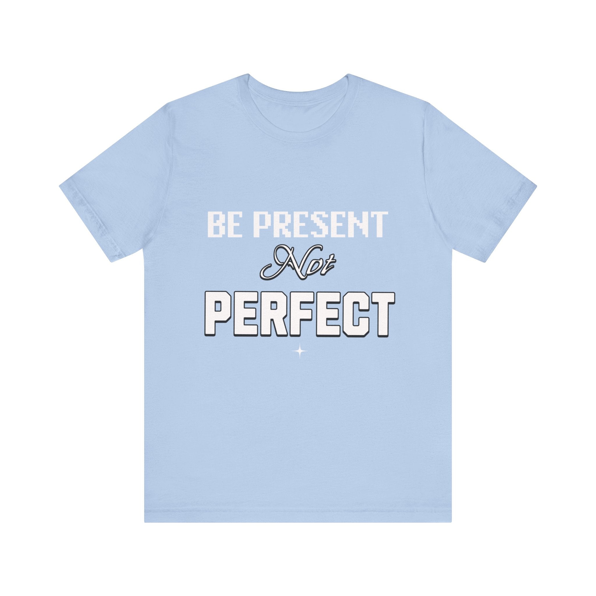 Be Present, Not Perfect Unisex Jersey Short Sleeve Tee: Mental Health Awareness Apparel