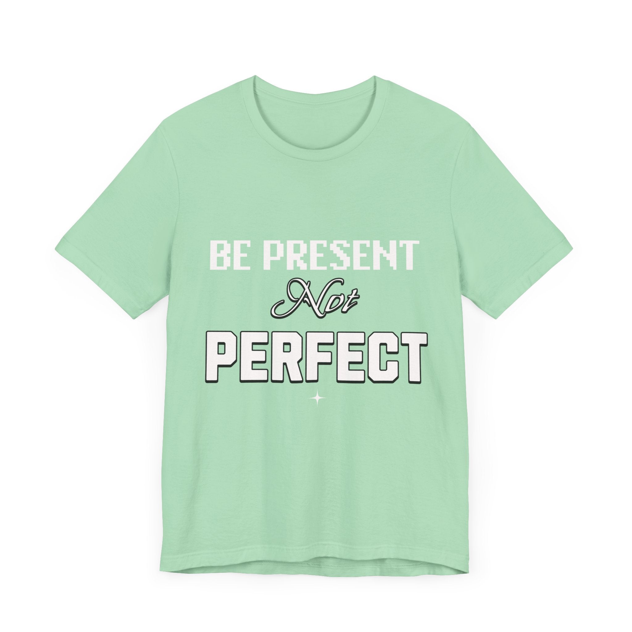 Be Present, Not Perfect Unisex Jersey Short Sleeve Tee: Mental Health Awareness Apparel