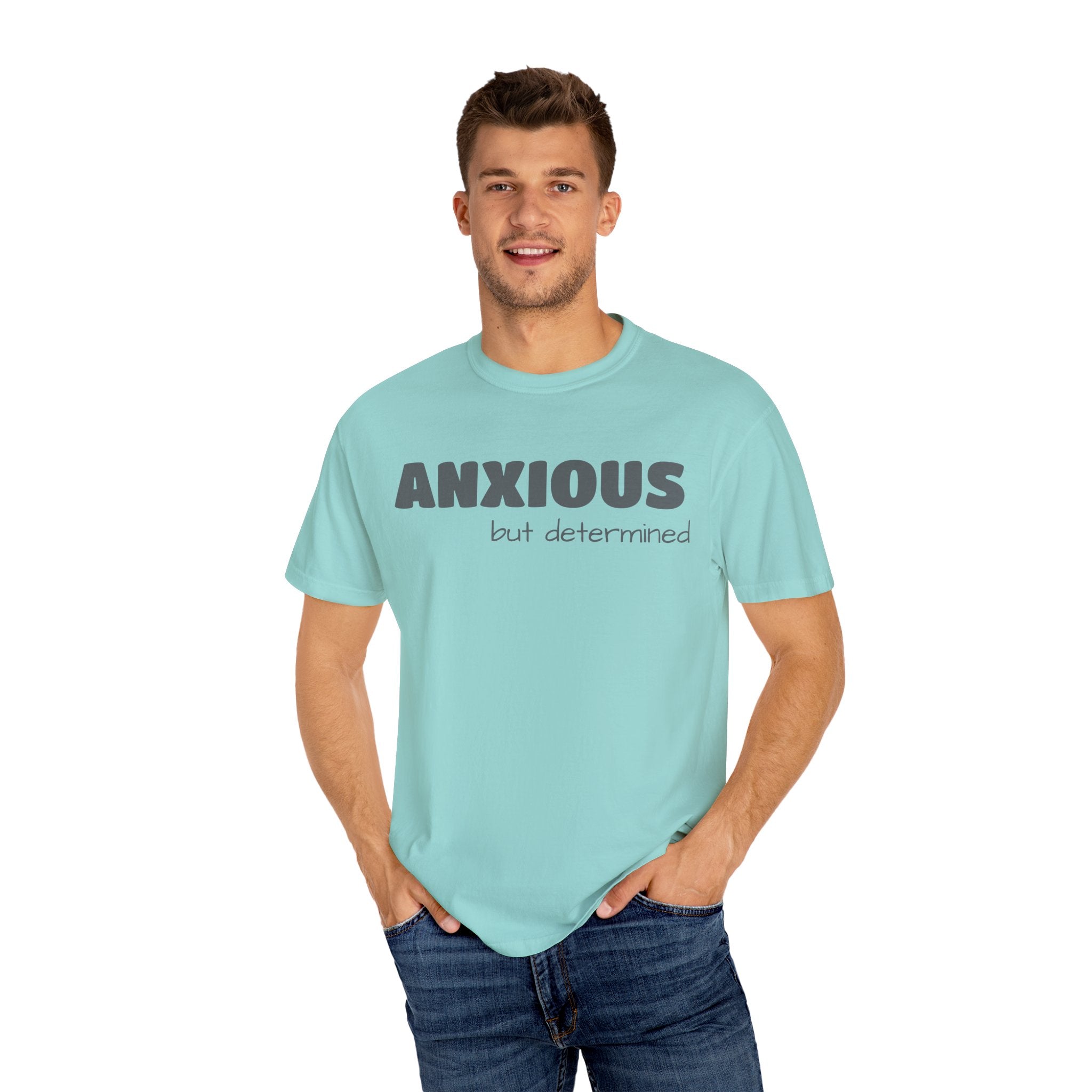 Anxious (BUT DETERMINED) Unisex Garment-Dyed T-Shirt | Motivational Mental Health Apparel