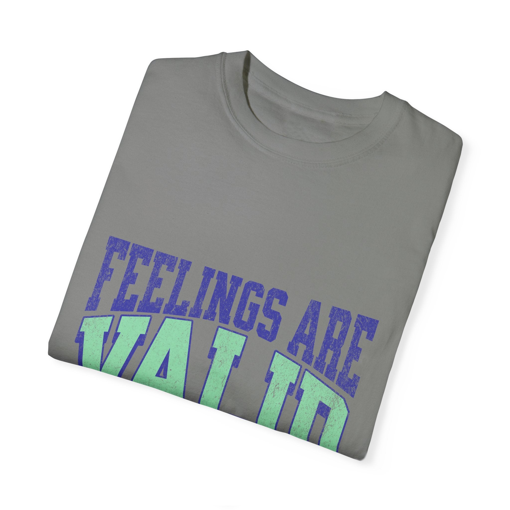 Feelings Are Valid Unisex Garment-Dyed T-Shirt: Embrace Your Emotions