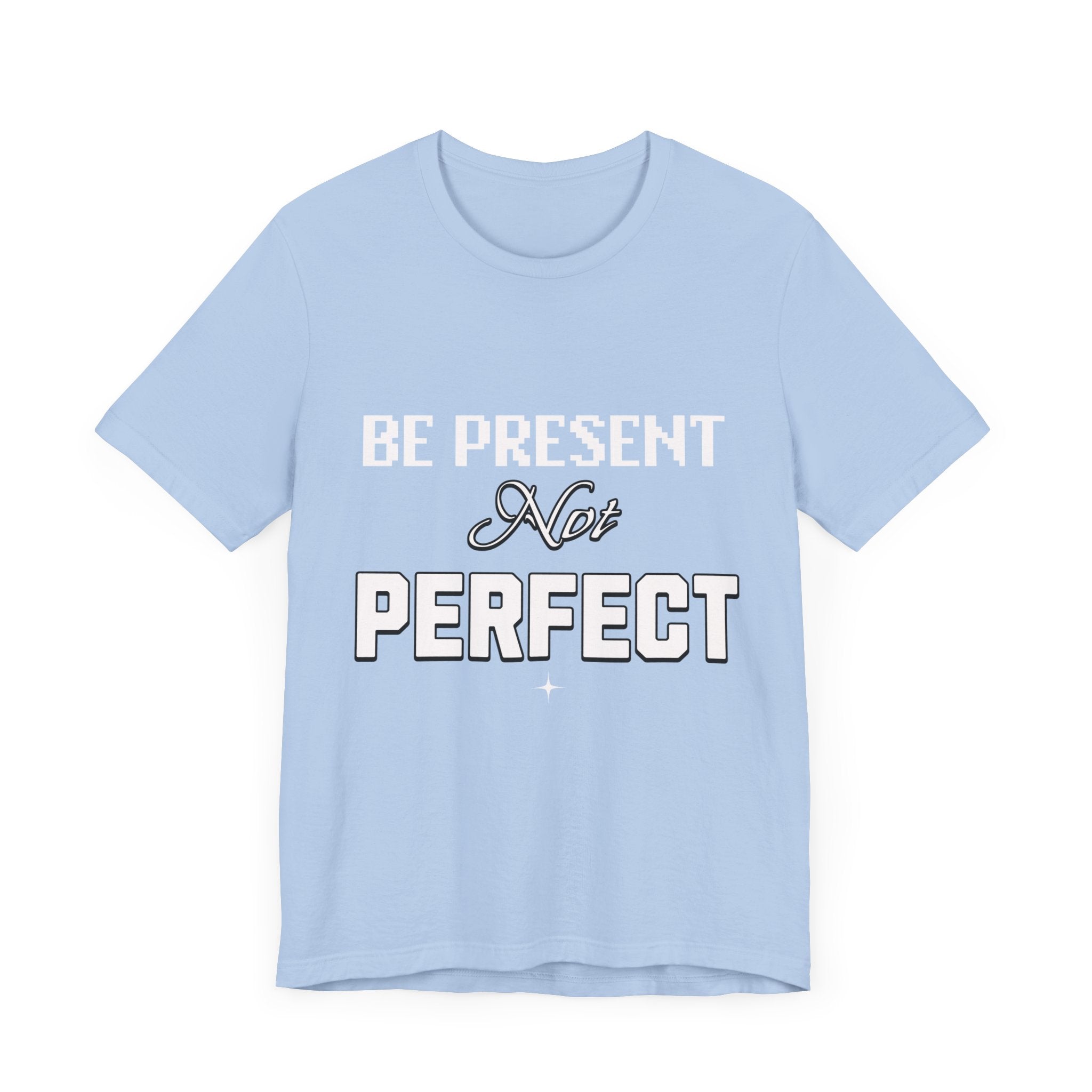 Be Present, Not Perfect Unisex Jersey Short Sleeve Tee: Mental Health Awareness Apparel