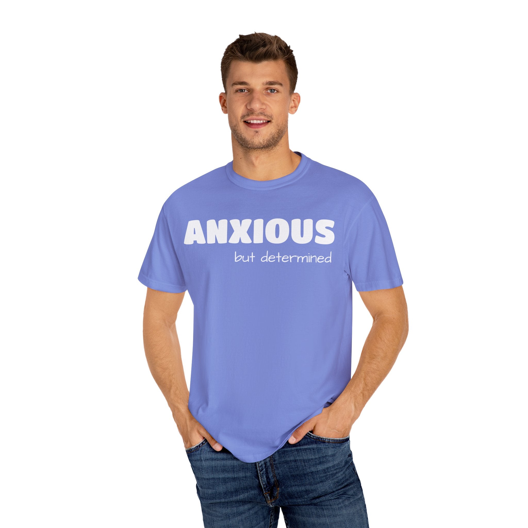 Anxious (BUT DETERMINED) Unisex Garment-Dyed T-shirt | Embrace Your Journey