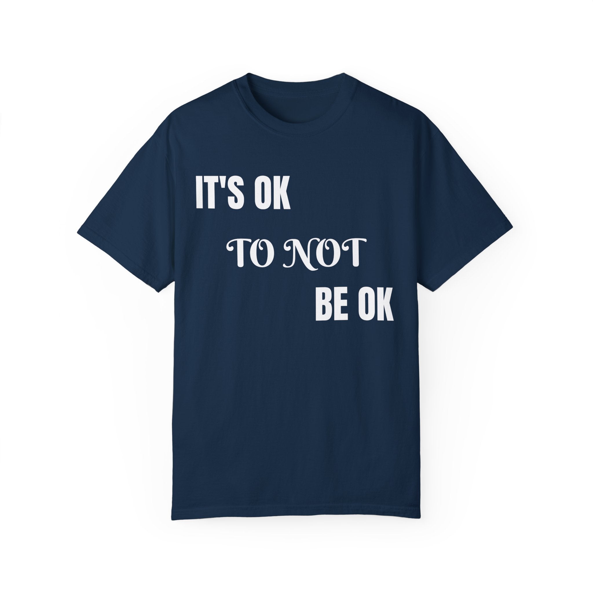 It's Okay to Not Be Okay Unisex Garment-Dyed T-Shirt: Embrace Your Journey