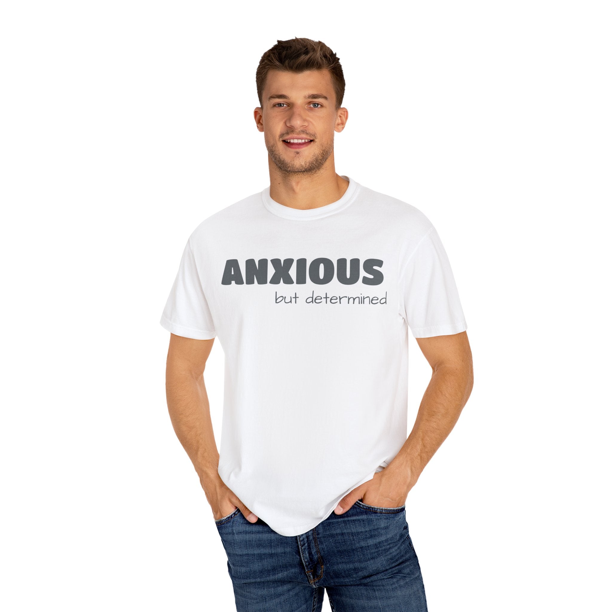 Anxious (BUT DETERMINED) Unisex Garment-Dyed T-Shirt | Motivational Mental Health Apparel