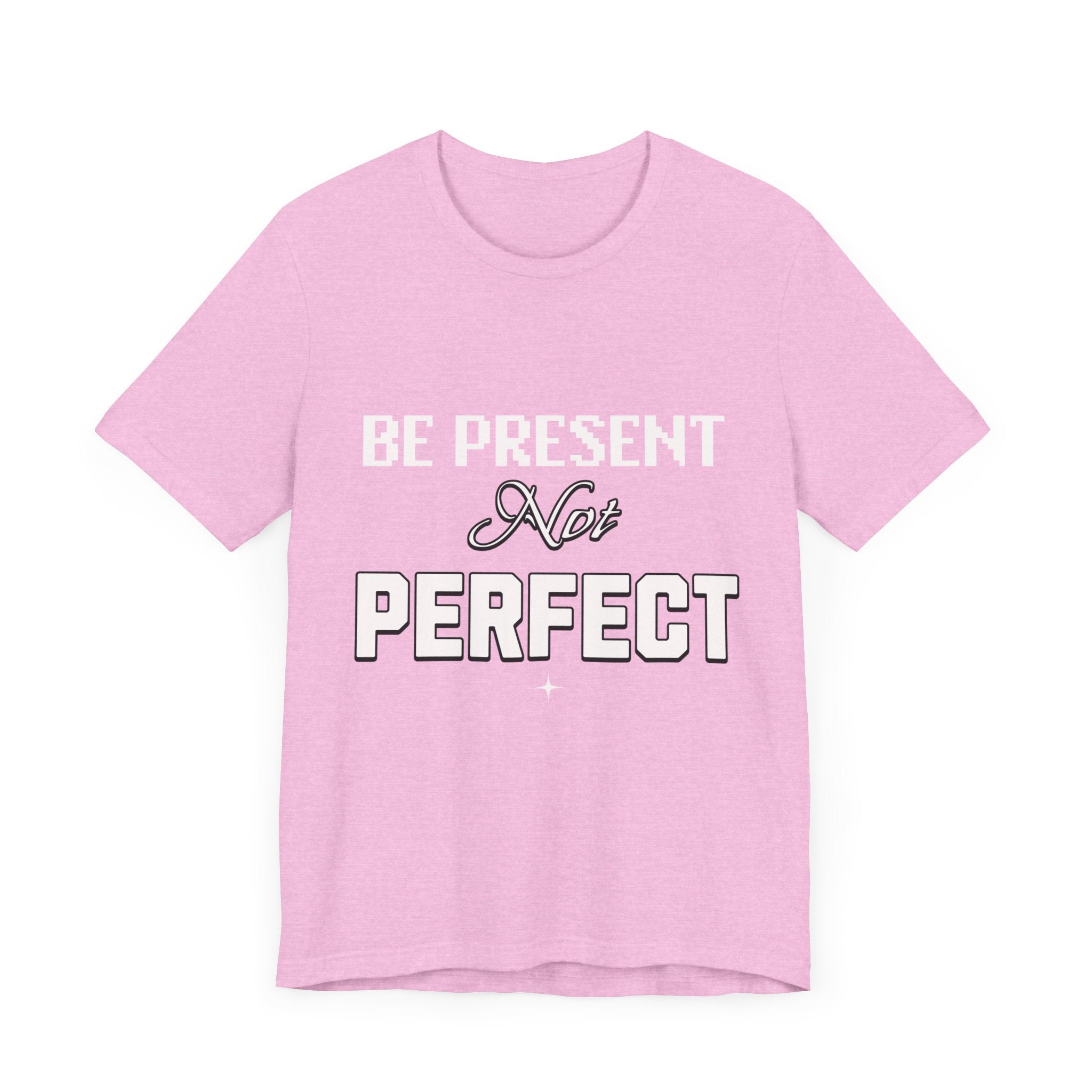 Be Present, Not Perfect Unisex Jersey Short Sleeve Tee: Mental Health Awareness Apparel