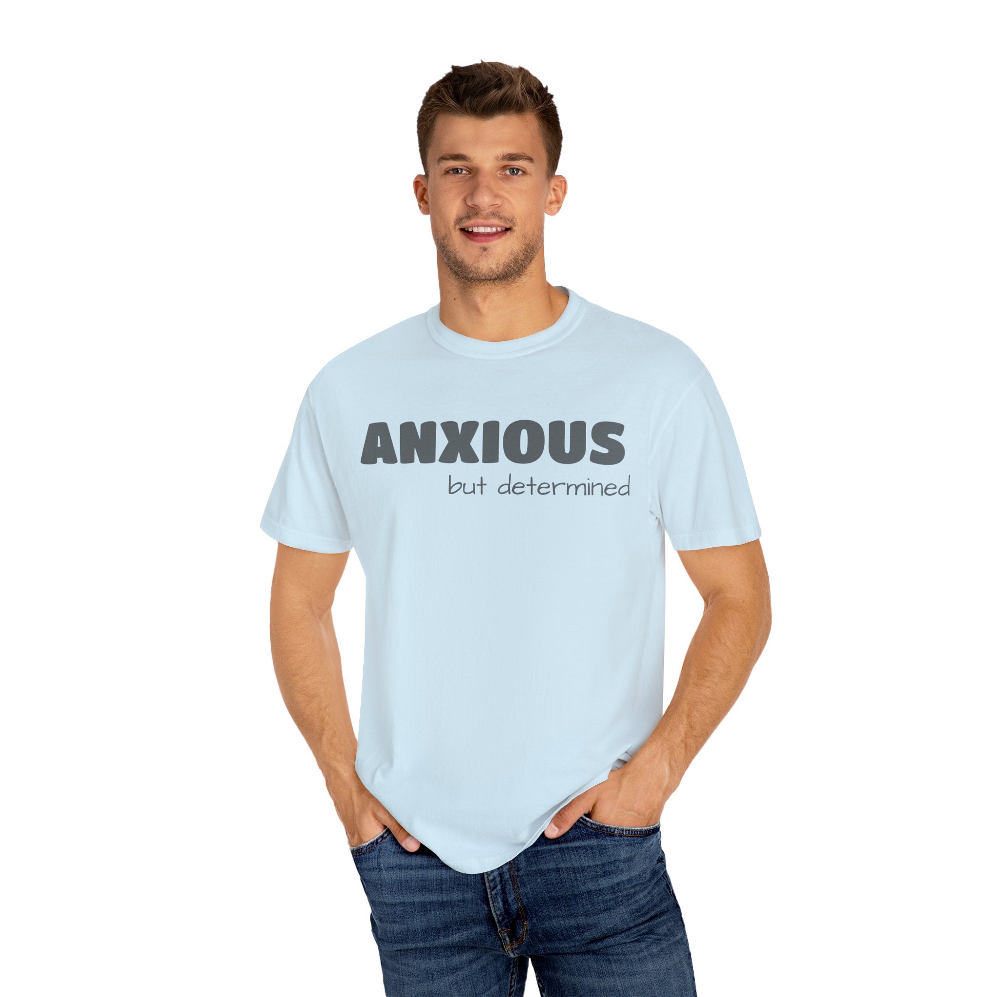 Anxious (BUT DETERMINED) Unisex Garment-Dyed T-Shirt | Motivational Mental Health Apparel