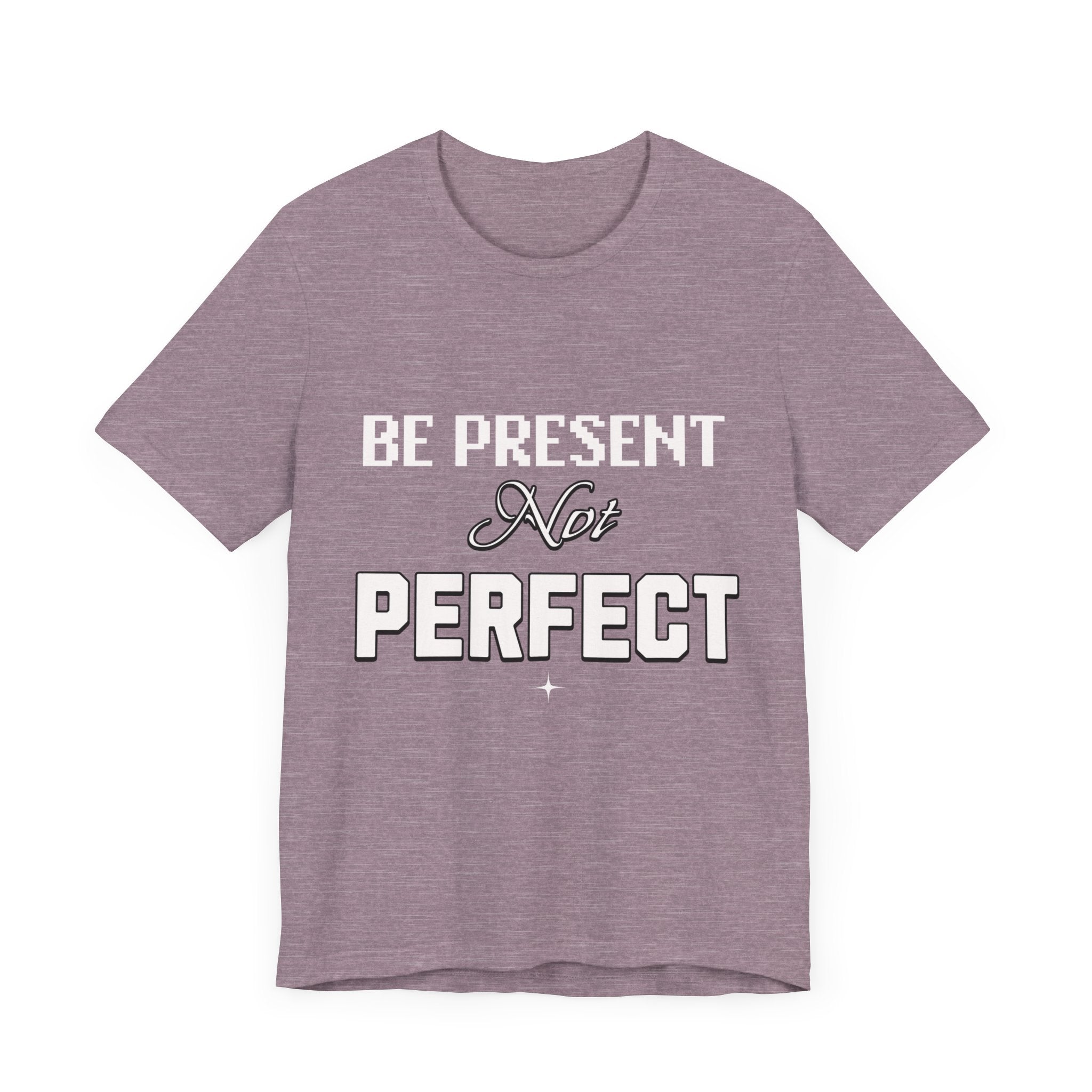 Be Present, Not Perfect Unisex Jersey Short Sleeve Tee: Mental Health Awareness Apparel