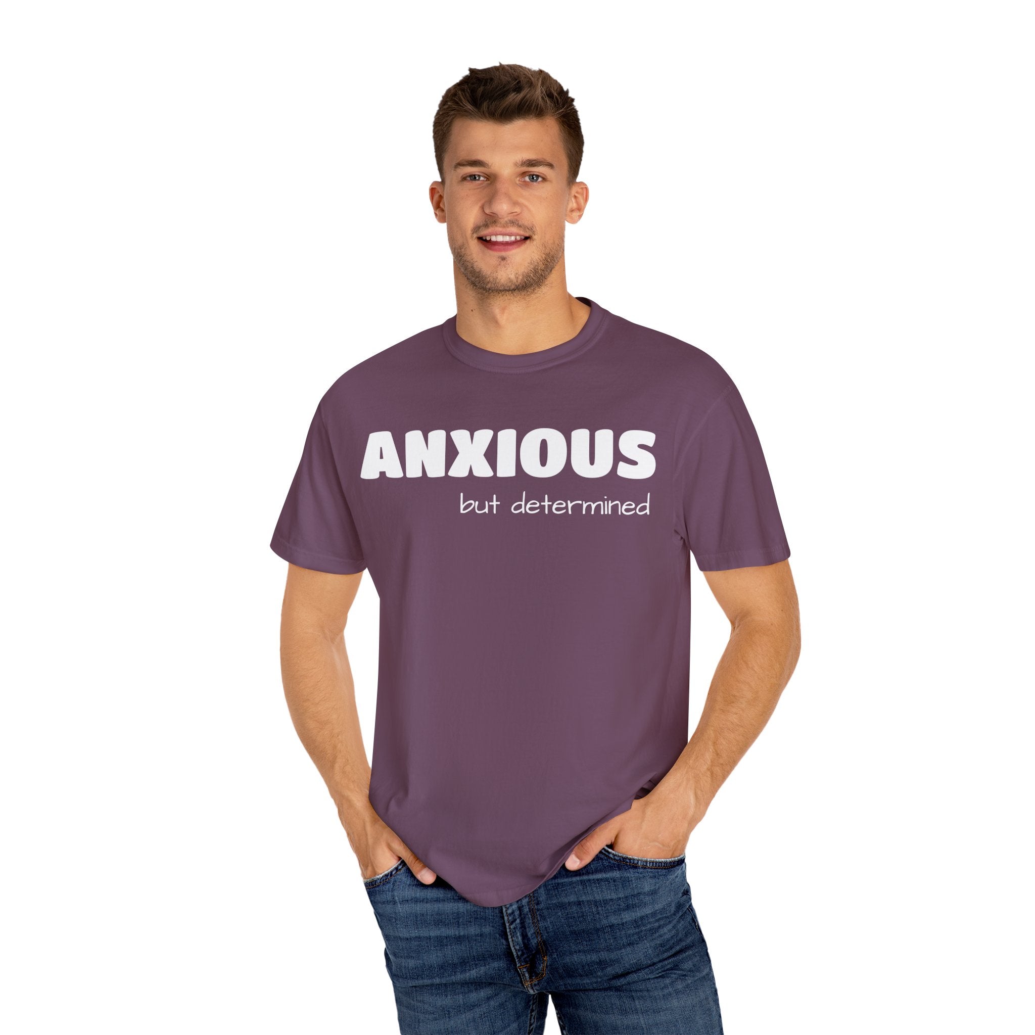 Anxious (BUT DETERMINED) Unisex Garment-Dyed T-shirt | Embrace Your Journey