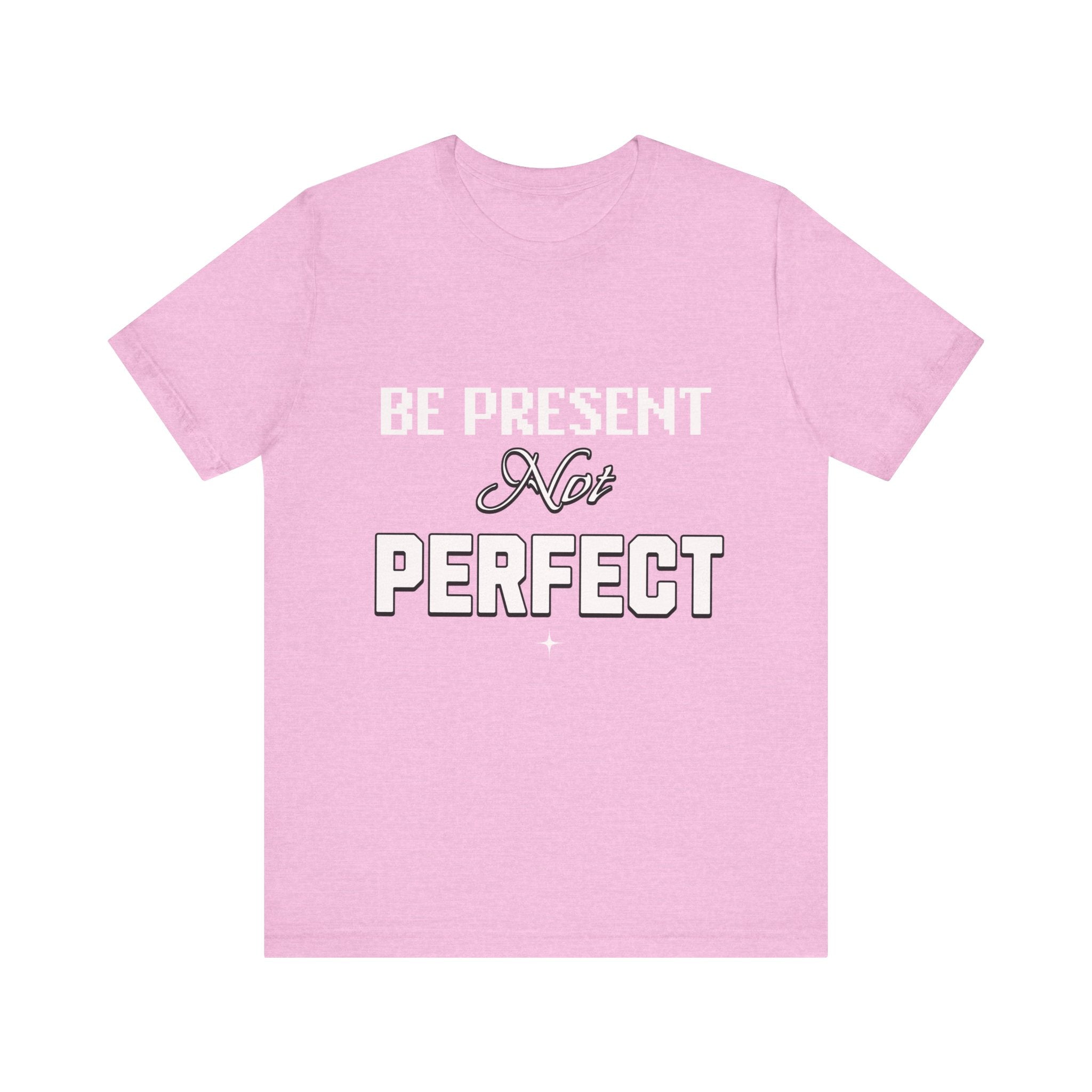 Be Present, Not Perfect Unisex Jersey Short Sleeve Tee: Mental Health Awareness Apparel