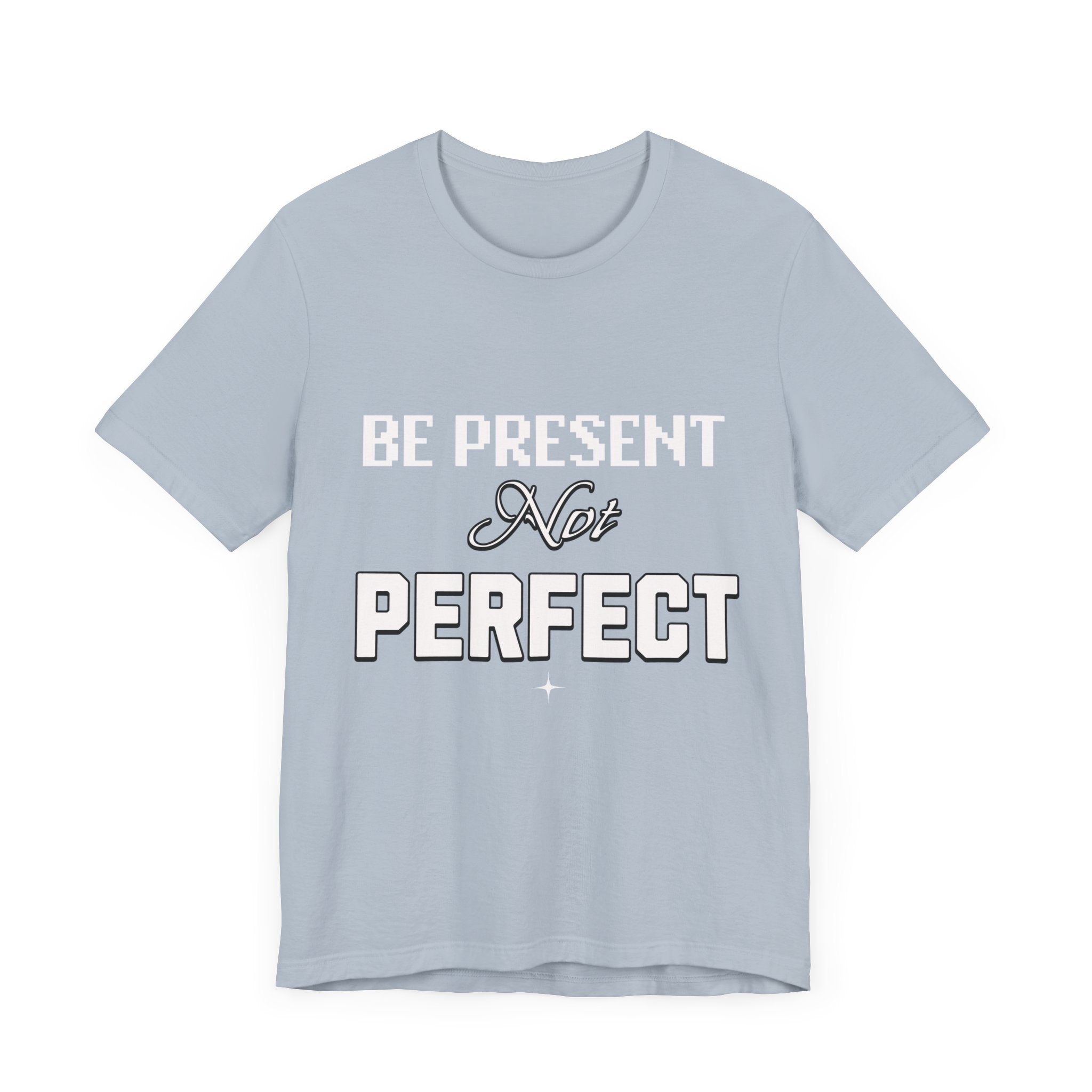 Be Present, Not Perfect Unisex Jersey Short Sleeve Tee: Mental Health Awareness Apparel