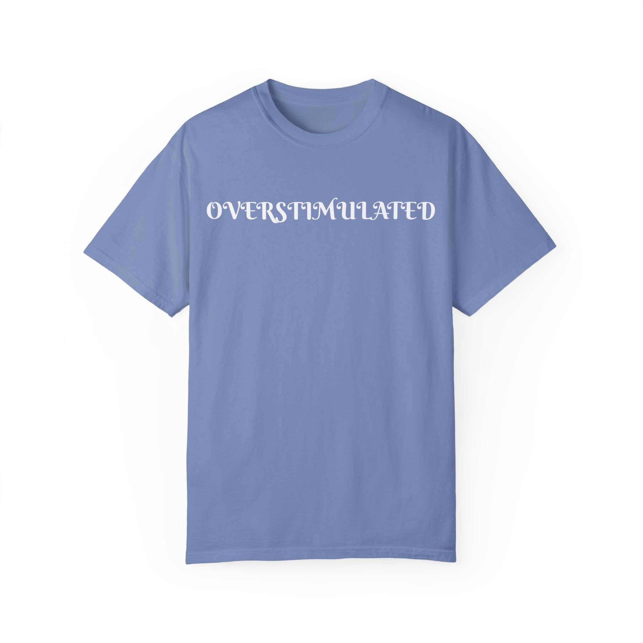 Overstimulated Unisex Garment-Dyed T-shirt | Relaxed Fit, Soft Cotton, Mental Health Awareness